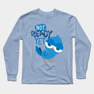 Not Ready Yet Long Sleeve T-Shirt